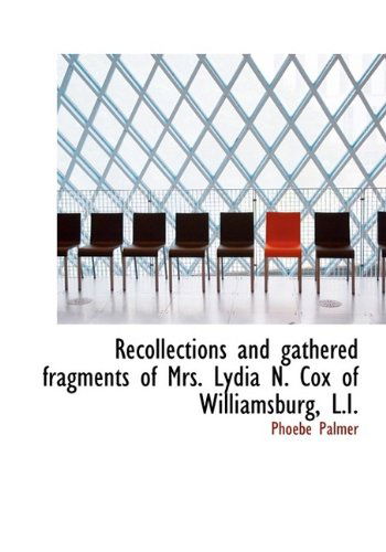 Cover for Phoebe Palmer · Recollections and Gathered Fragments of Mrs. Lydia N. Cox of Williamsburg, L.i. (Paperback Book) [Large Type edition] (2009)