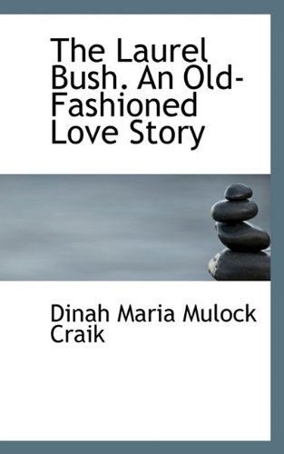 Cover for Dinah Maria Mulock Craik · The Laurel Bush. an Old-Fashioned Love Story (Hardcover Book) (2009)