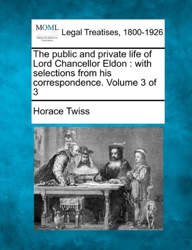 Cover for Horace Twiss · The Public and Private Life of Lord Chancellor Eldon: with Selections from His Correspondence. Volume 3 of 3 (Taschenbuch) (2010)
