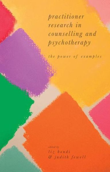 Cover for Bondi, Liz (University of Edinburgh, UK) · Practitioner Research in Counselling and Psychotherapy: The Power of Examples (Paperback Book) [1st ed. 2016 edition] (2016)