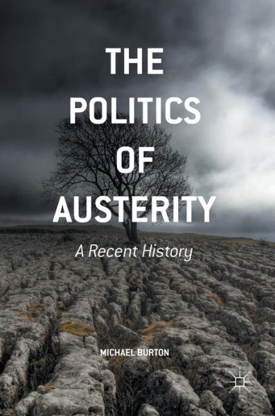 Cover for Michael Burton · The Politics of Austerity: A Recent History (Hardcover Book) [1st ed. 2016 edition] (2016)