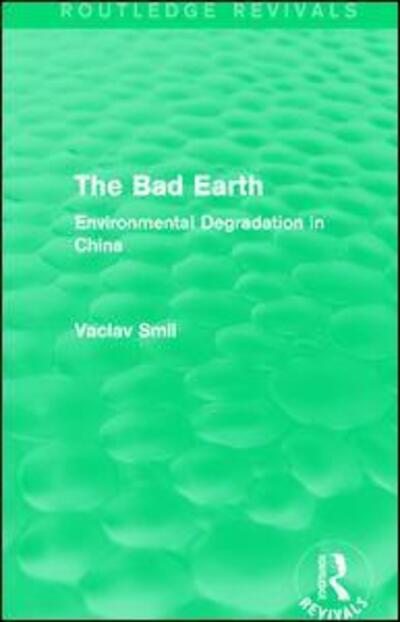 Cover for Vaclav Smil · The Bad Earth: Environmental Degradation in China - Routledge Revivals (Paperback Book) (2017)