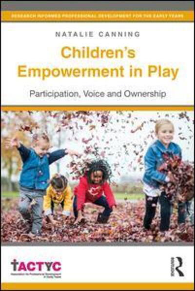 Cover for Canning, Natalie (The Open University, UK) · Children's Empowerment in Play: Participation, Voice and Ownership - TACTYC (Paperback Book) (2020)