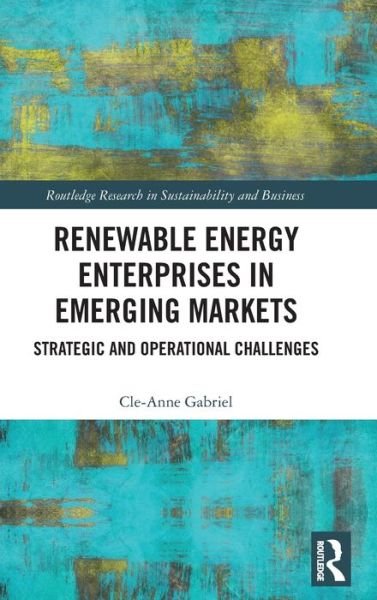 Cover for Cle-Anne Gabriel · Renewable Energy Enterprises in Emerging Markets: Strategic and Operational Challenges - Routledge Research in Sustainability and Business (Hardcover bog) (2019)