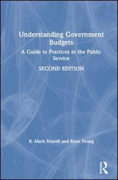 Cover for Musell, R. Mark (City College of New York, USA) · Understanding Government Budgets: A Guide to Practices in the Public Service (Hardcover Book) (2019)