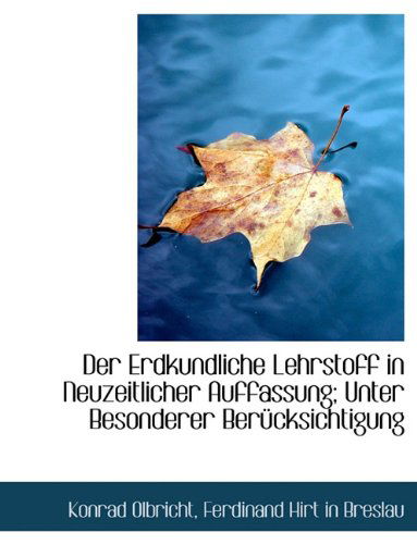 Cover for Konrad Olbricht · Der Erdkundliche Lehrstoff in Neuzeitlicher Auffassung; Unter Besonderer Berucksichtigung (Paperback Book) [German edition] (2010)