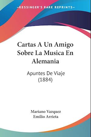Cover for Mariano Vazquez · Cartas A Un Amigo Sobre La Musica En Alemania (Paperback Book) (2010)