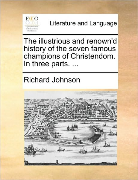 Cover for Richard Johnson · The Illustrious and Renown'd History of the Seven Famous Champions of Christendom. in Three Parts. ... (Paperback Book) (2010)