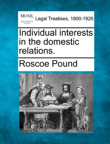 Individual Interests in the Domestic Relations. - Roscoe Pound - Books - Gale, Making of Modern Law - 9781240193295 - December 23, 2010