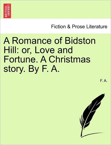 Cover for F.a. · A Romance of Bidston Hill: Or, Love and Fortune. a Christmas Story. by F. A. (Paperback Book) (2011)