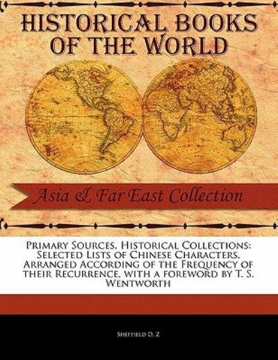 Selected Lists of Chinese Characters, Arranged According of the Frequency of Their Recurrence - Sheffield D Z - Livros - Primary Sources, Historical Collections - 9781241055295 - 1 de fevereiro de 2011