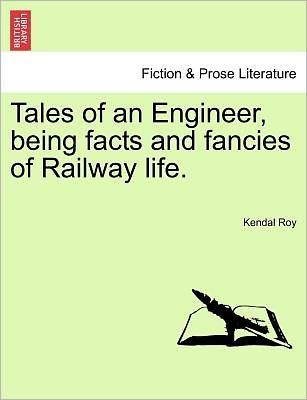 Cover for Kendal Roy · Tales of an Engineer, Being Facts and Fancies of Railway Life. (Pocketbok) (2011)