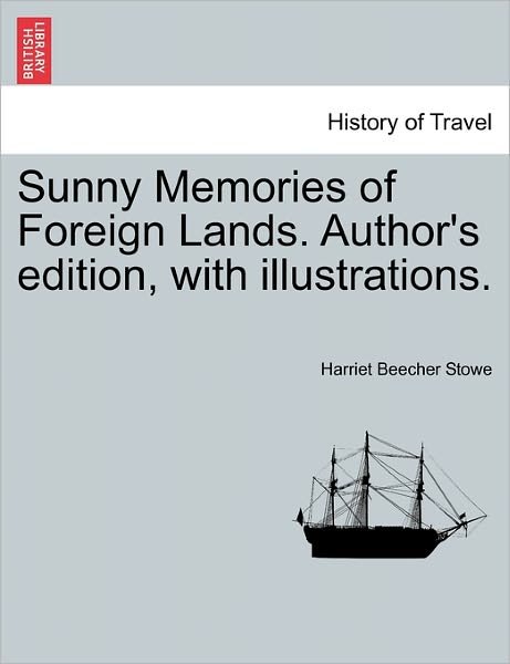 Cover for Harriet Beecher Stowe · Sunny Memories of Foreign Lands. Author's Edition, with Illustrations. (Pocketbok) (2011)