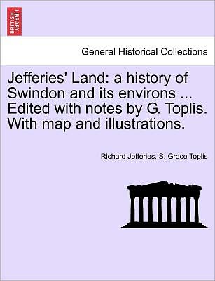 Cover for Richard Jefferies · Jefferies' Land: a History of Swindon and Its Environs ... Edited with Notes by G. Toplis. with Map and Illustrations. (Paperback Book) (2011)