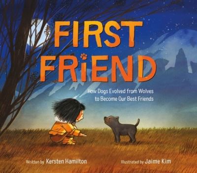 Cover for Kersten Hamilton · First Friend: How Dogs Evolved from Wolves to Become Our Best Friends (Paperback Book) (2024)