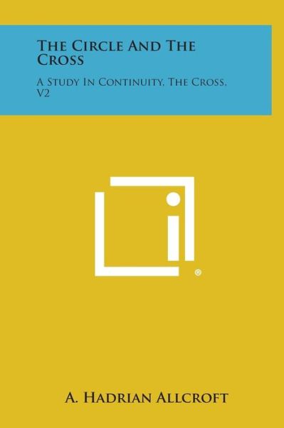 Cover for A Hadrian Allcroft · The Circle and the Cross: a Study in Continuity, the Cross, V2 (Hardcover Book) (2013)