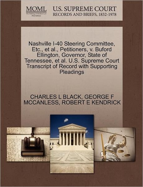 Cover for Black, Charles L, Jr. · Nashville I-40 Steering Committee, Etc., et Al., Petitioners, V. Buford Ellington, Governor, State of Tennessee, et Al. U.s. Supreme Court Transcript (Paperback Book) (2011)