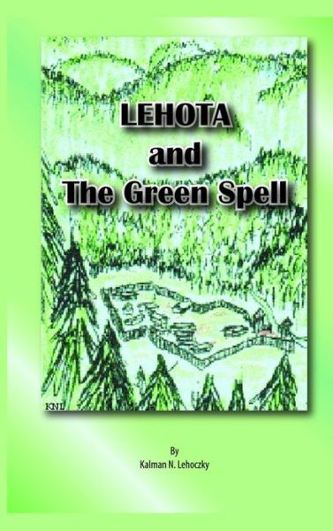 Cover for Kalman Lehoczky · Lehota and the Green Spell_Hard Cover (Book) (2012)