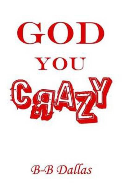 Cover for Bb Dallas · God You Crazy (Paperback Book) (2014)