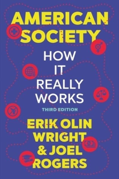 Cover for Wright, Erik Olin (University of Wisconsin, Madison) · American Society: How It Really Works (Paperback Book) [Third edition] (2024)