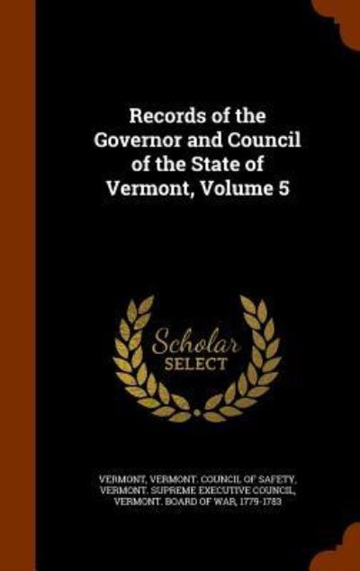 Cover for Vermont · Records of the Governor and Council of the State of Vermont, Volume 5 (Hardcover Book) (2015)