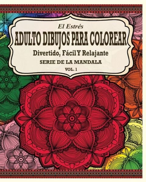 Cover for Jason Potash · El Estres Adultos Dibujos Para Colorear: Divertido, Facil y Relajante Serie de la Mandala (Vol. 1) (Paperback Book) (2020)