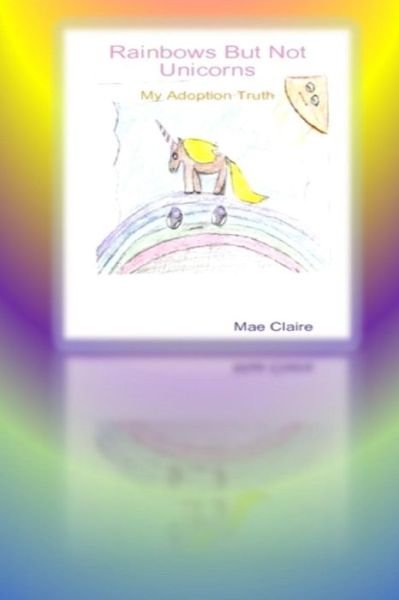 Cover for Mae Claire · Rainbows but Not Unicorns: My Adoption Truth (Pocketbok) (2016)