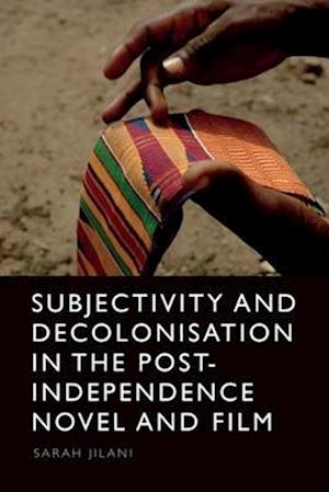 Cover for Sarah Jilani · Subjectivity and Decolonisation in the Post-Independence Novel and Film (Paperback Book) (2025)