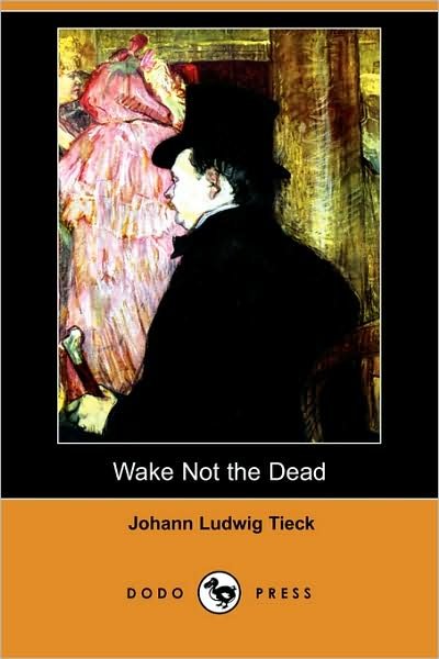 Wake Not the Dead (Dodo Press) - Johann Ludwig Tieck - Livres - Dodo Press - 9781406539295 - 12 décembre 2008