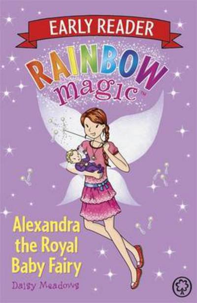 Cover for Daisy Meadows · Rainbow Magic Early Reader: Alexandra the Royal Baby Fairy - Rainbow Magic Early Reader (Taschenbuch) (2016)