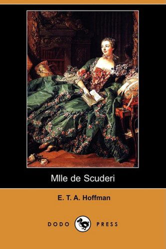 Mlle De Scuderi (Dodo Press) - E. T. A. Hoffmann - Książki - Dodo Press - 9781409905295 - 4 kwietnia 2008