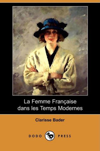 Cover for Clarisse Bader · La Femme Francaise Dans Les Temps Modernes (Dodo Press) (French Edition) (Paperback Book) [French edition] (2008)