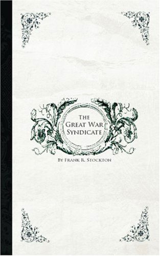 Cover for Frank R. Stockton · The Great War Syndicate (Paperback Book) (2008)