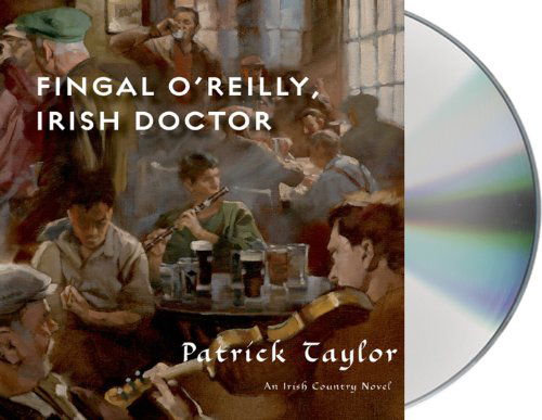 Cover for Patrick Taylor · Fingal O'reilly, Irish Doctor: an Irish Country Novel (Audiobook (CD)) [Unabridged edition] (2013)