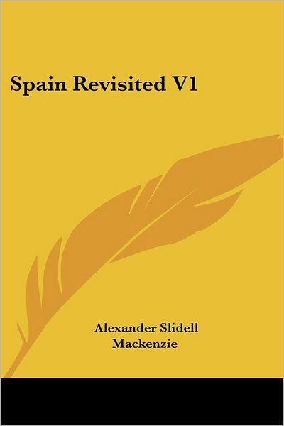 Cover for Alexander Slidell Mackenzie · Spain Revisited V1 (Paperback Book) (2007)