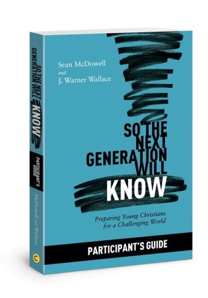 So the Next Generation Will Know Participant's Guide: Preparing Young Christians for a Challenging World - Sean McDowell - Boeken - David C Cook Publishing Company - 9781434712295 - 1 mei 2019