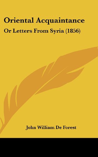 Cover for John William De Forest · Oriental Acquaintance: or Letters from Syria (1856) (Hardcover Book) (2008)