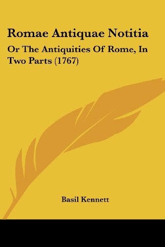 Cover for Basil Kennett · Romae Antiquae Notitia: or the Antiquities of Rome, in Two Parts (1767) (Paperback Book) (2008)