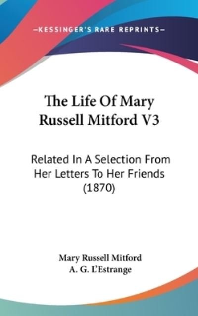 Cover for Mary Russell Mitford · The Life of Mary Russell Mitford V3: Related in a Selection from Her Letters to Her Friends (1870) (Hardcover Book) (2008)