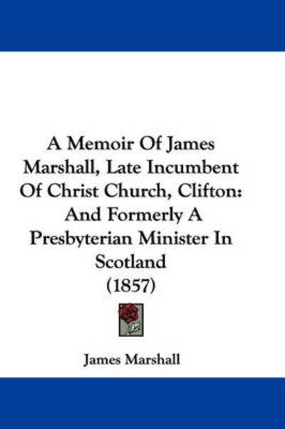 Cover for James Marshall · A Memoir of James Marshall, Late Incumbent of Christ Church, Clifton: and Formerly a Presbyterian Minister in Scotland (1857) (Hardcover Book) (2009)