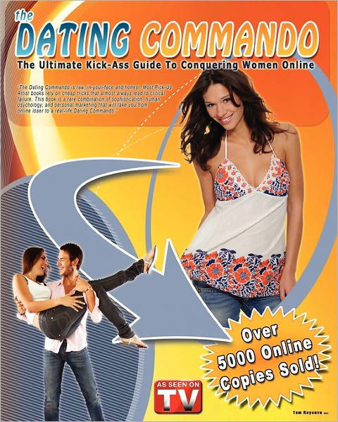 Cover for Tom Raycove · The Dating Commando: the Ultimate Kick-ass Guide to Conquering Women Online (Paperback Book) (2010)