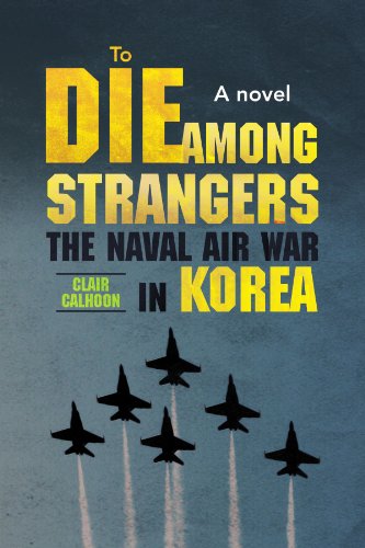 Cover for Edward Clair Calhoon · To Die Among Strangers: the Naval Air War in Korea a Novel (Paperback Book) (2009)