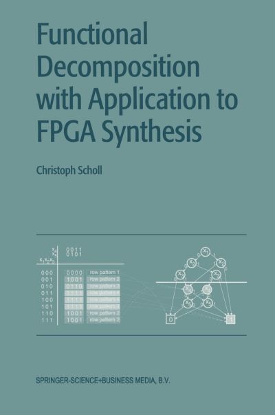 Functional Decomposition with Applications to Fpga Synthesis - Christoph Scholl - Livros - Springer-Verlag New York Inc. - 9781441949295 - 3 de dezembro de 2010