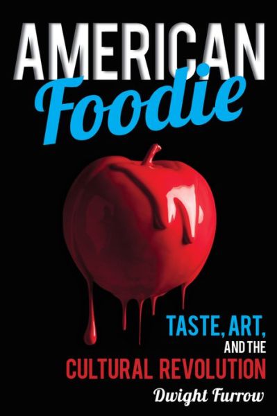 Cover for Dwight Furrow · American Foodie: Taste, Art, and the Cultural Revolution (Hardcover Book) (2016)