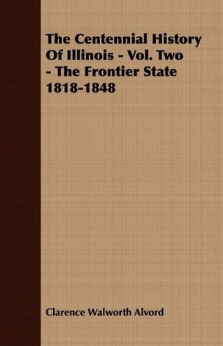 Cover for Theodore Calvin Pease · The Centennial History of Illinois - Vol. Two - the Frontier State 1818-1848 (Pocketbok) (2008)