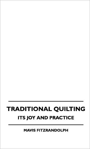 Cover for Mavis Fitzrandolph · Traditional Quilting - Its Joy and Practice (Hardcover Book) (2010)