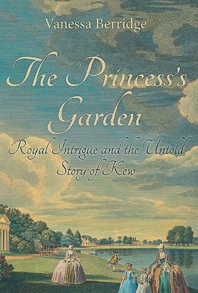 Cover for Vanessa Berridge · The Princess's Garden: Royal Intrigue and the Untold Story of Kew (Pocketbok) (2017)