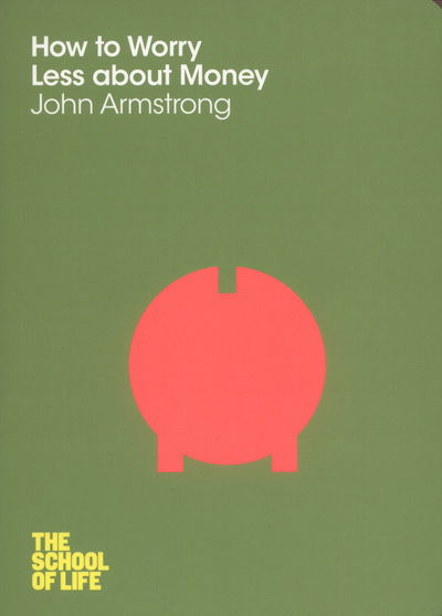 Cover for John Armstrong · How to Worry Less About Money - School of Life (Paperback Book) [Main Market Ed. edition] (2012)