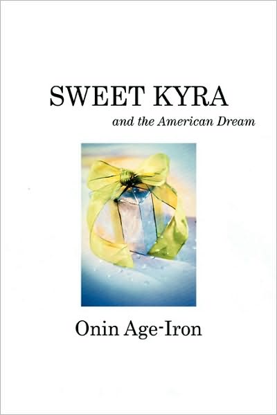 Cover for Onin Age-iron · Sweet Kyra and the American Dream (Hardcover Book) (2010)