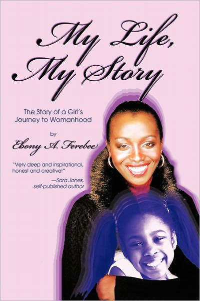 Cover for Ebony a Ferebee · My Life, My Story: the Story of a Girl's Journey to Womanhood (Paperback Bog) (2011)